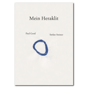 Paul Good, Stefan Steiner: Mein Heraklit