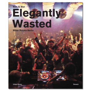 Ben de Biel: Elegantly Wasted / Ritter Butzke Berlin