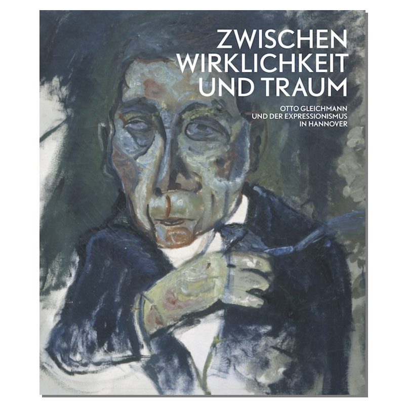 Zwischen Wirklichkeit und Traum – Otto Gleichmann und der Expressionismus in Hannover